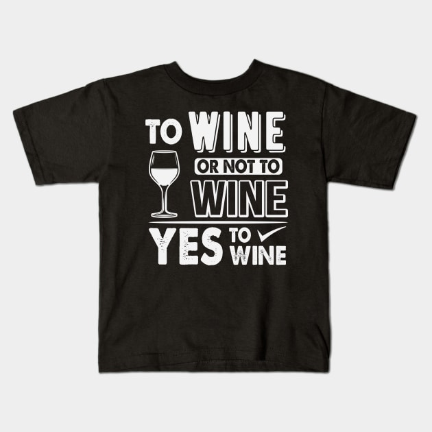 Yes To Wine Funny Wine Drinking Kids T-Shirt by ryanjaycruz